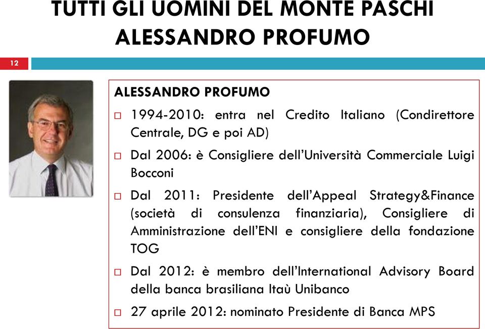 (società di consulenza finanziaria), di Amministrazione dell ENI e consigliere della fondazione TOG Dal 2012: è