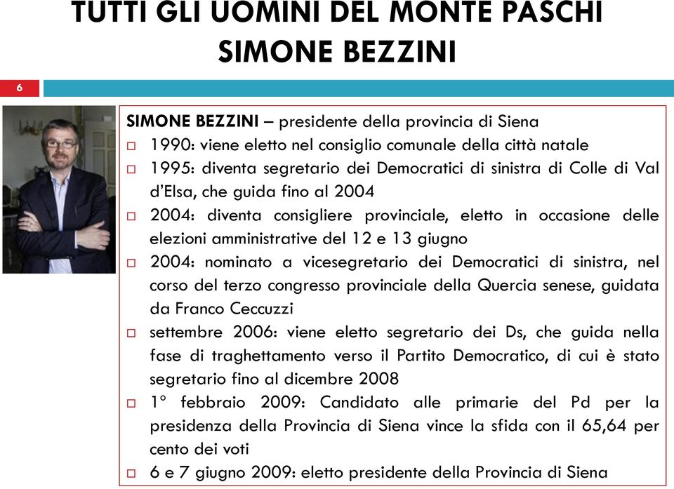 nel corso del terzo congresso provinciale della Quercia senese, guidata da Franco Ceccuzzi settembre 2006: viene eletto segretario dei Ds, che guida nella fase di traghettamento verso il Partito