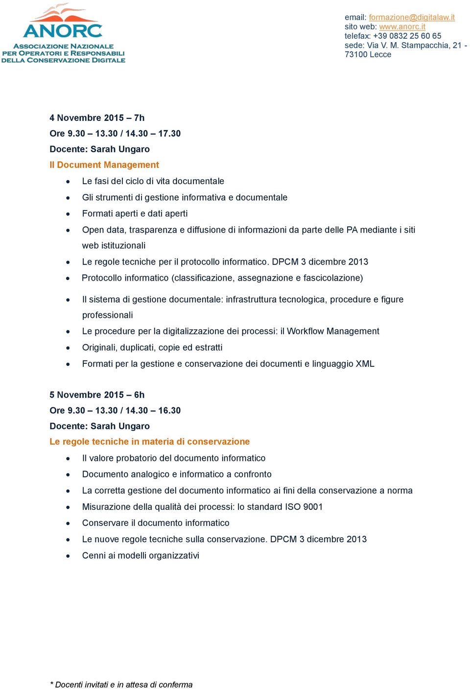 DPCM 3 dicembre 2013 Protocollo informatico (classificazione, assegnazione e fascicolazione) Il sistema di gestione documentale: infrastruttura tecnologica, procedure e figure professionali Le