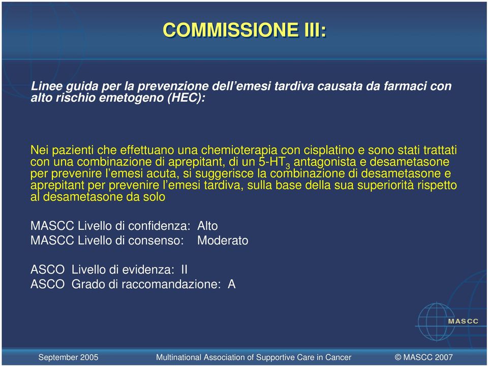 emesi acuta, si suggerisce la combinazione di desametasone e aprepitant per prevenire l emesi tardiva, sulla base della sua superiorità rispetto al