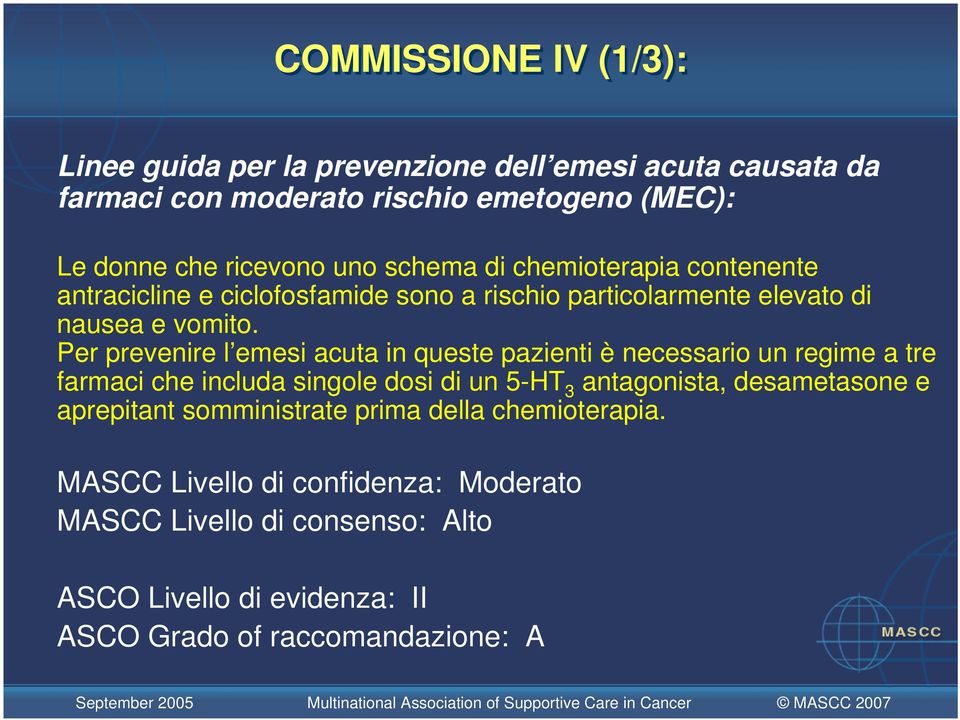 Per prevenire l emesi acuta in queste pazienti è necessario un regime a tre farmaci che includa singole dosi di un 5-HT 3 antagonista, desametasone e