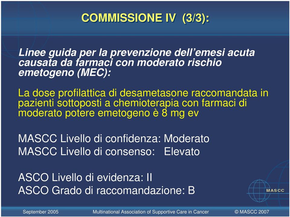 sottoposti a chemioterapia con farmaci di moderato potere emetogeno è 8 mg ev MASCC Livello di