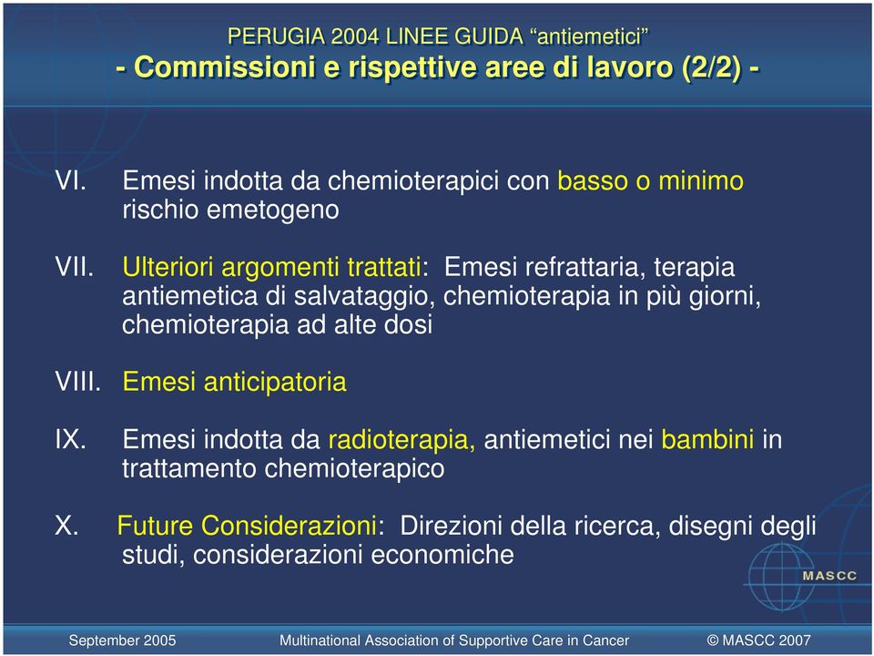 antiemetica di salvataggio, chemioterapia in più giorni, chemioterapia ad alte dosi Emesi anticipatoria Emesi indotta da