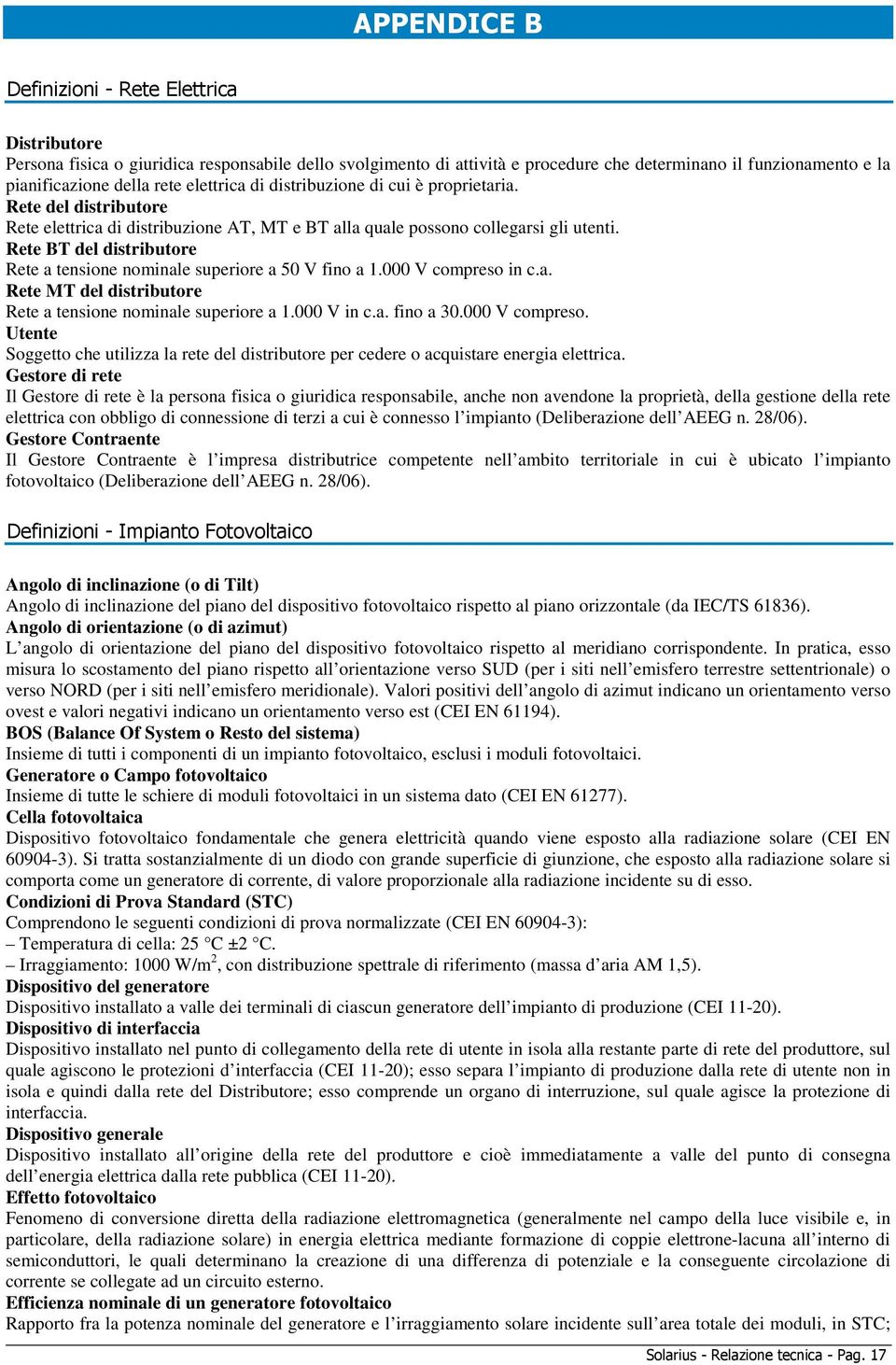 Rete BT del distributore Rete a tensione nominale superiore a 50 V fino a 1.000 V compreso in c.a. Rete MT del distributore Rete a tensione nominale superiore a 1.000 V in c.a. fino a 30.