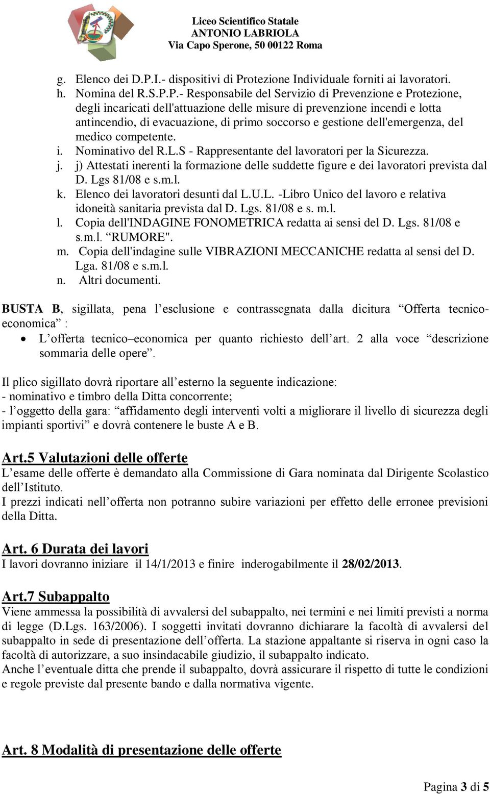 otezione Individuale forniti ai lavoratori. h. Nomina del R.S.P.