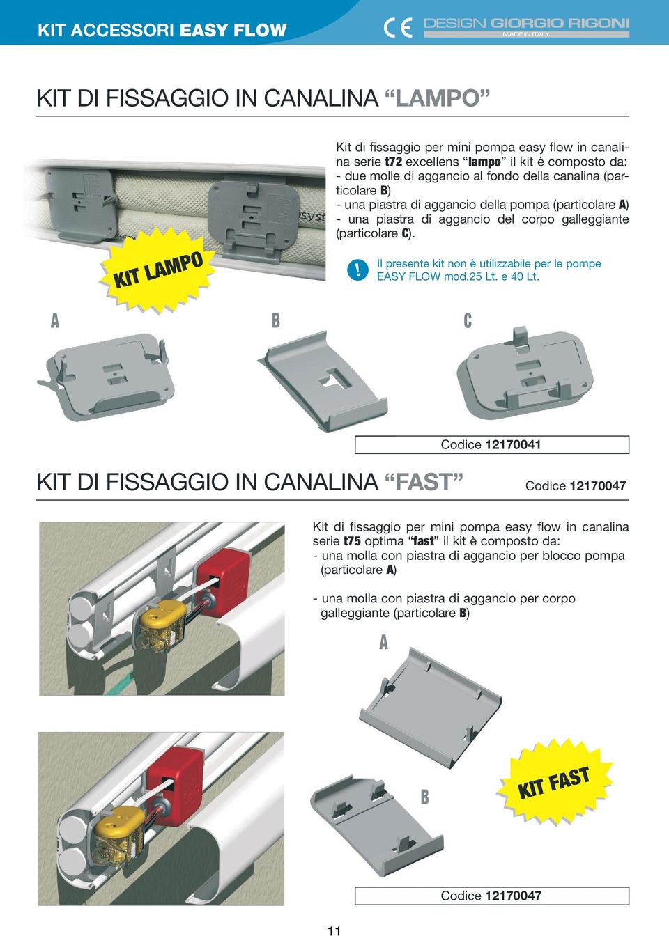 ! Il presente kit non è utilizzabile per le pompe Easy Flow mod.25 Lt. e 40 Lt.