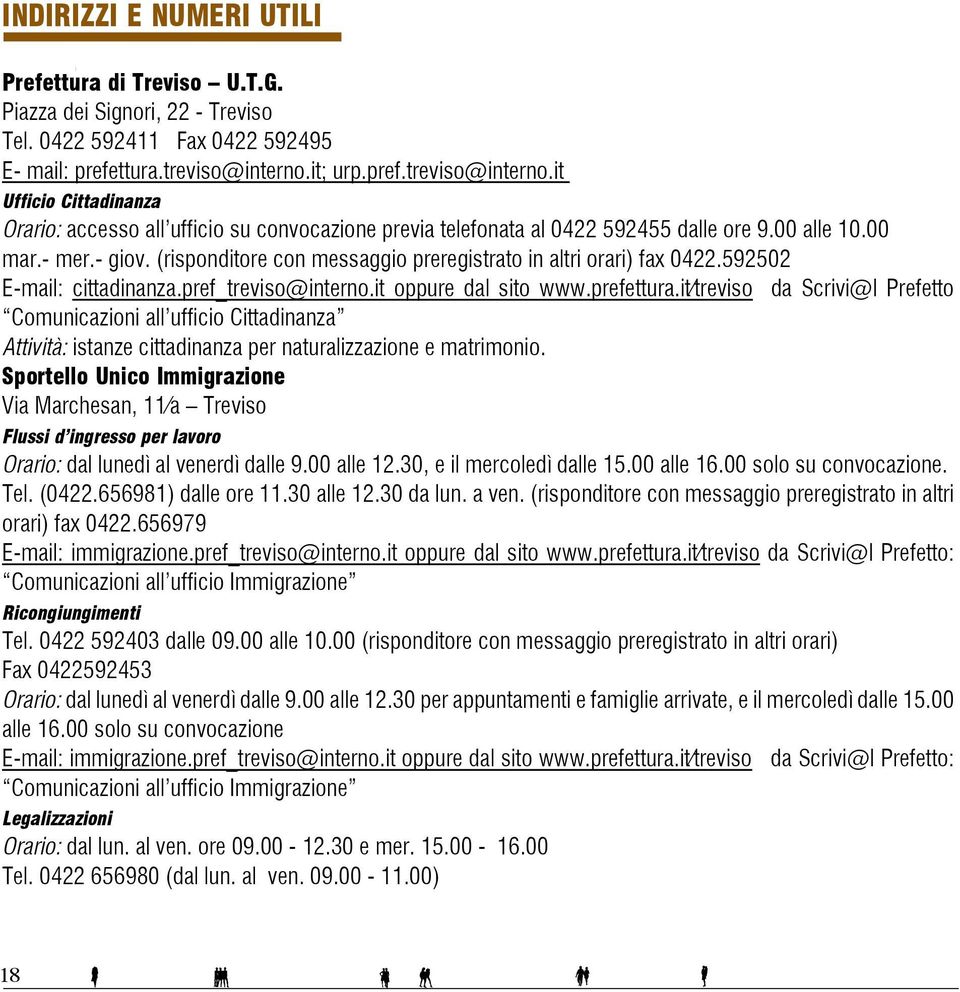 (risponditore con messaggio preregistrato in altri orari) fax 0422.592502 E-mail: cittadinanza.pref_treviso@interno.it oppure dal sito www.prefettura.