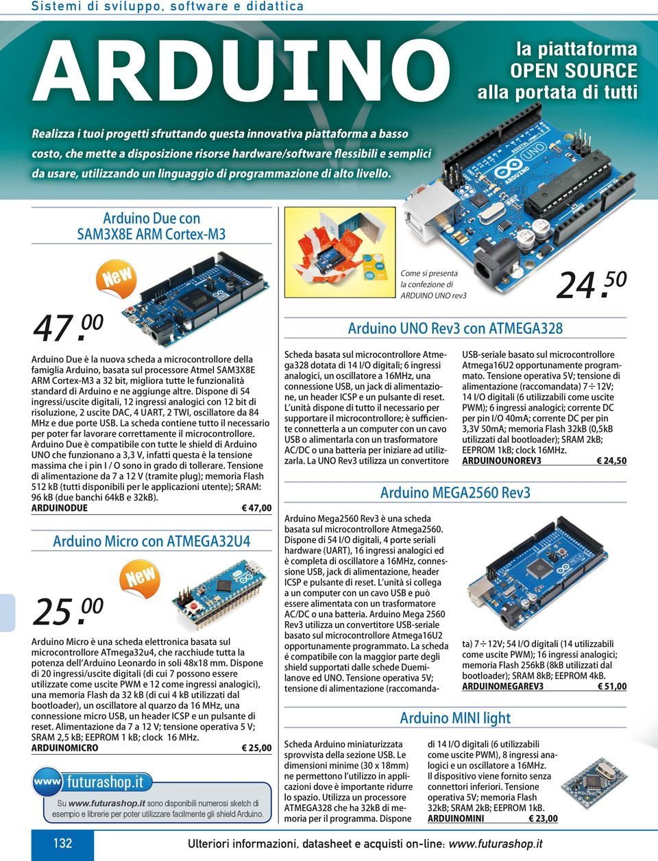 Arduino Due con SAM3X8E ARM Cortex-M3 Come si presenta la confezione di ARDUINO UNO rev3 47 00 Arduino UNO Rev3 con ATMEGA328 Arduino Due è la nuova scheda a microcontrollore della famiglia Arduino,