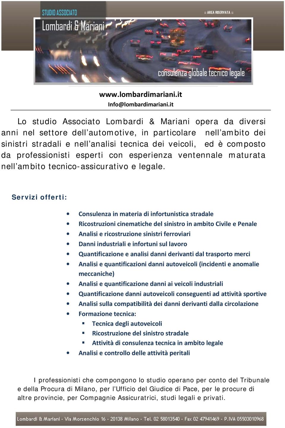 professionisti esperti con esperienza ventennale maturata nell ambito tecnico-assicurativo e legale.