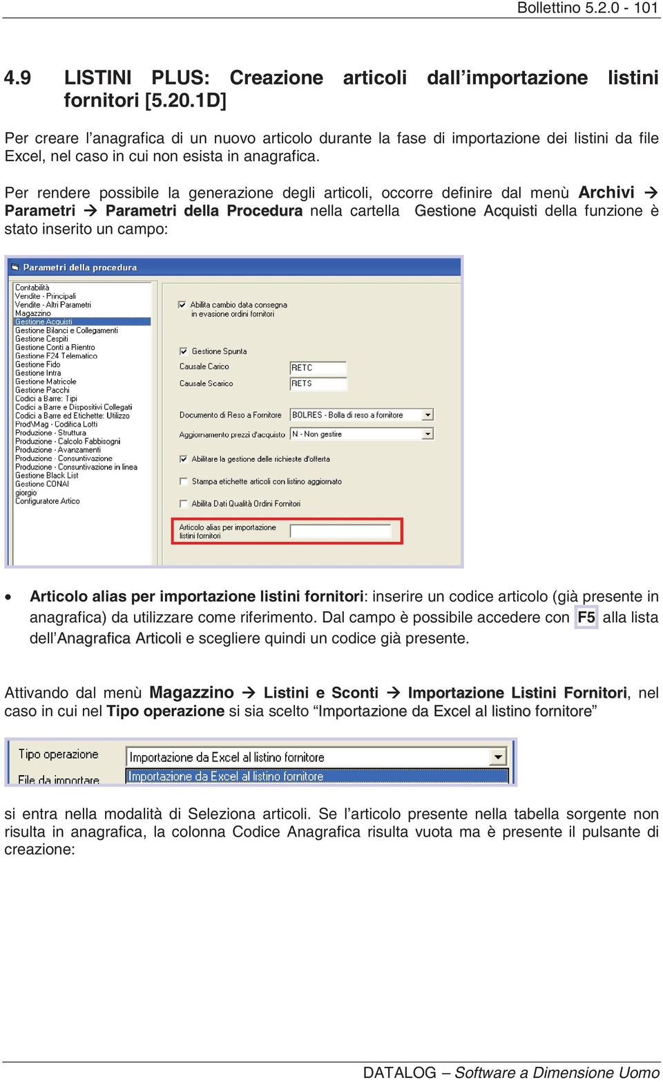 Per rendere possibile la generazione degli articoli, occorre definire dal menù Archivi Parametri Parametri della Procedura nella cartella Gestione Acquisti della funzione è stato inserito un campo: