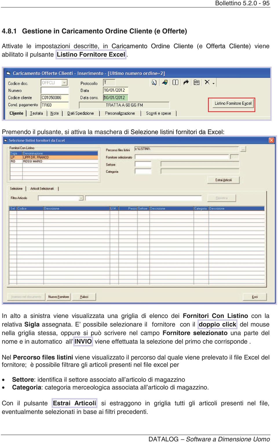 Premendo il pulsante, si attiva la maschera di Selezione listini fornitori da Excel: In alto a sinistra viene visualizzata una griglia di elenco dei Fornitori Con Listino con la relativa Sigla