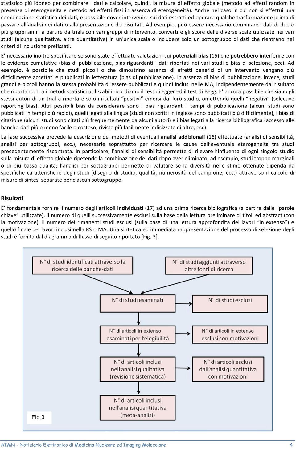 Anche nel caso in cui non si effettui una combinazione statistica dei dati, è possibile dover intervenire sui dati estratti ed operare qualche trasformazione prima di passare all analisi dei dati o