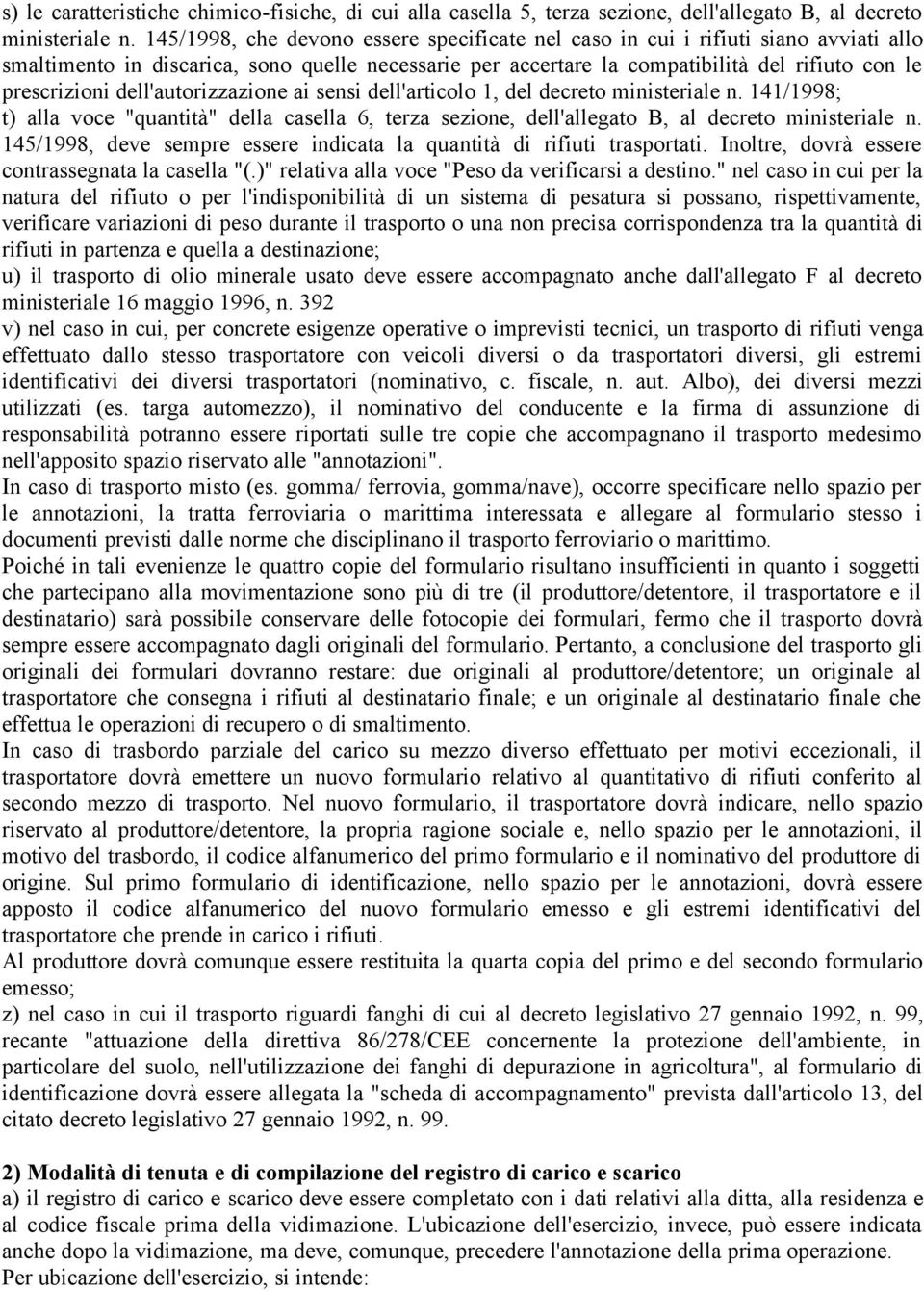 dell'autorizzazione ai sensi dell'articolo 1, del decreto ministeriale n. 141/1998; t) alla voce "quantità" della casella 6, terza sezione, dell'allegato B, al decreto ministeriale n.