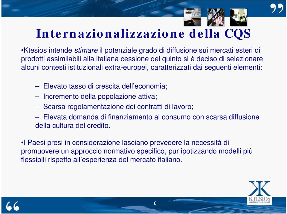 attiva; Scarsa regolamentazione dei contratti di lavoro; Elevata domanda di finanziamento al consumo con scarsa diffusione della cultura del credito.