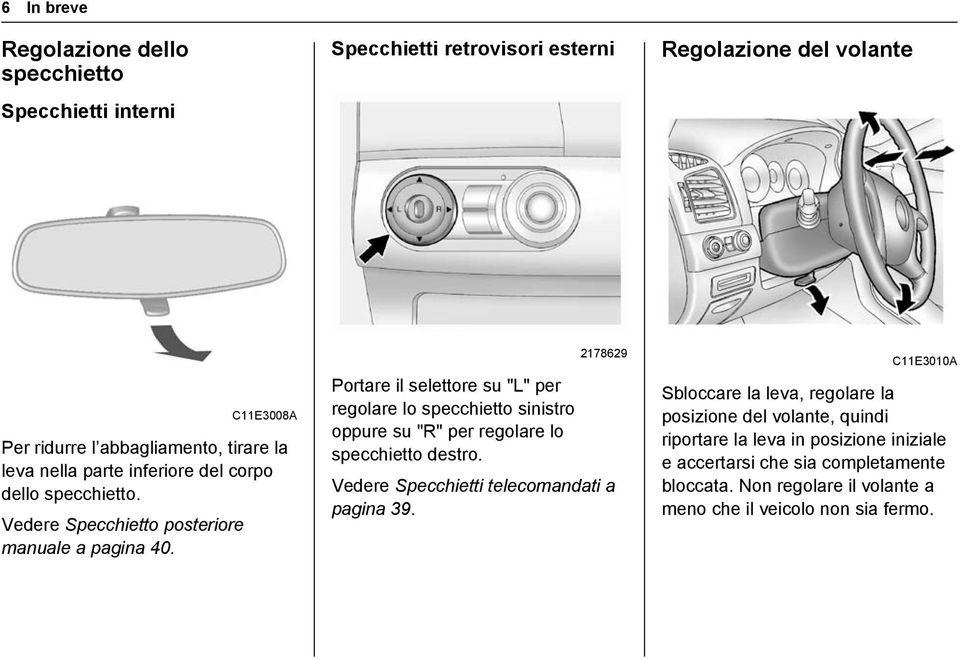 2178629 Portare il selettore su "L" per regolare lo specchietto sinistro oppure su "R" per regolare lo specchietto destro.