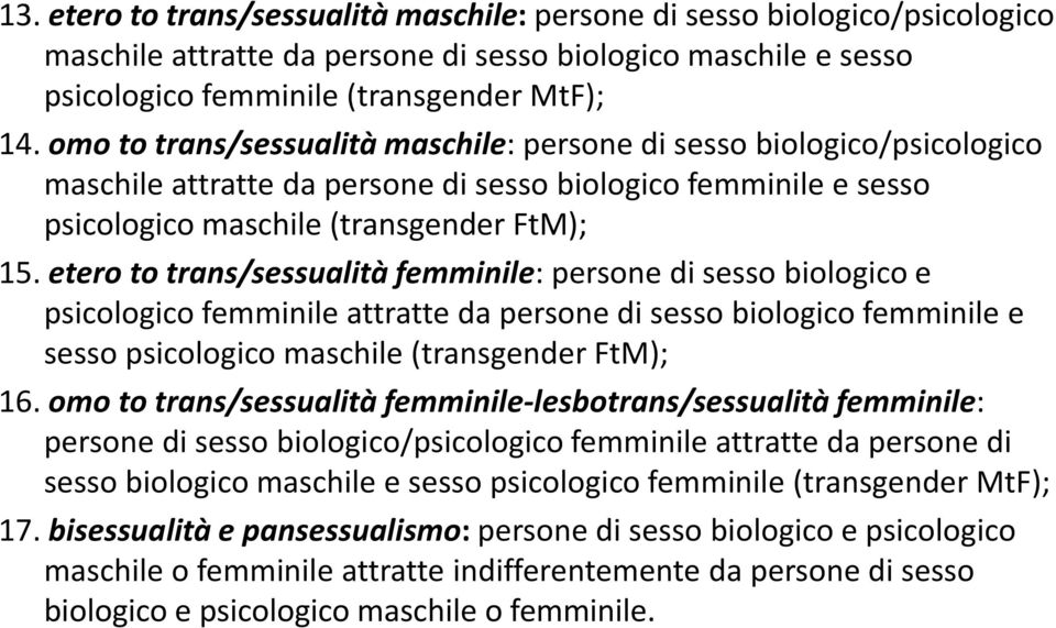 etero to trans/sessualità femminile: persone di sesso biologico e psicologico femminile attratte da persone di sesso biologico femminile e sesso psicologico maschile (transgender FtM); 16.