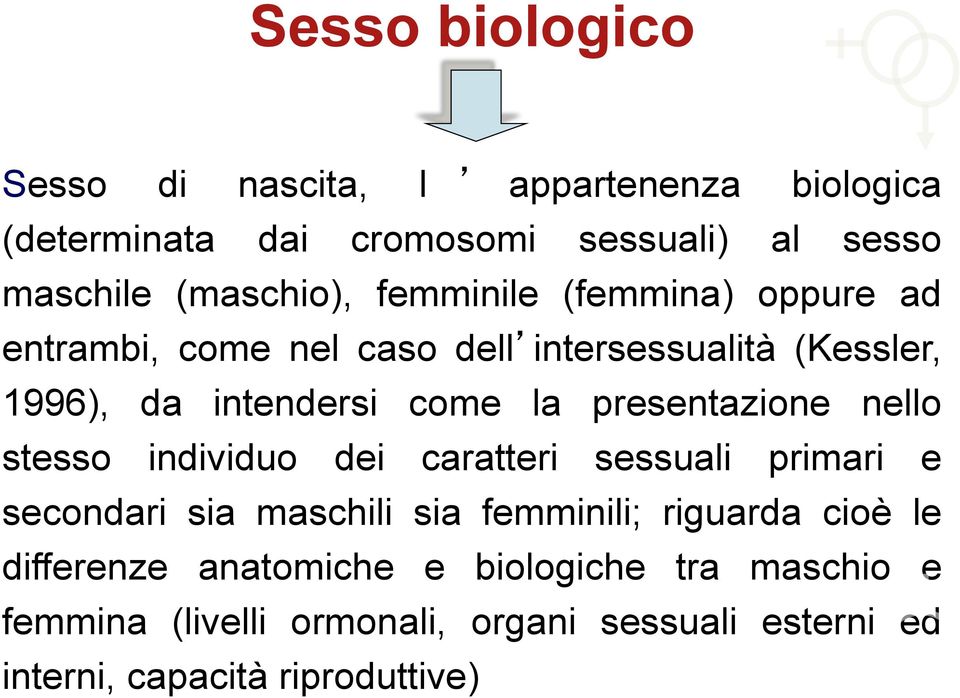 presentazione nello stesso individuo dei caratteri sessuali primari e secondari sia maschili sia femminili; riguarda cioè le