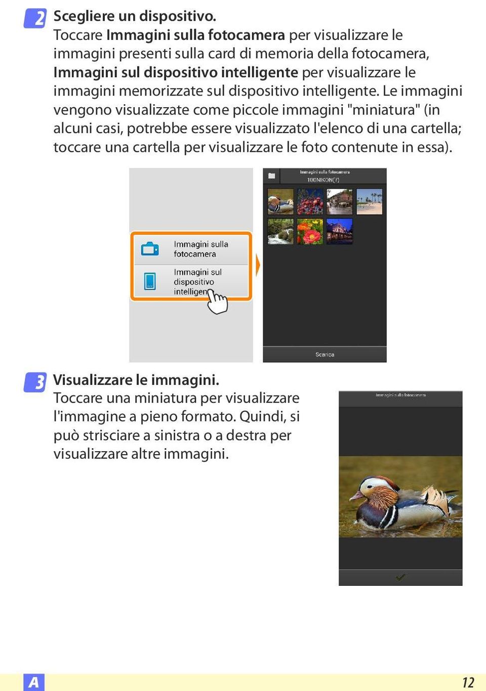 visualizzare le immagini memorizzate sul dispositivo intelligente.