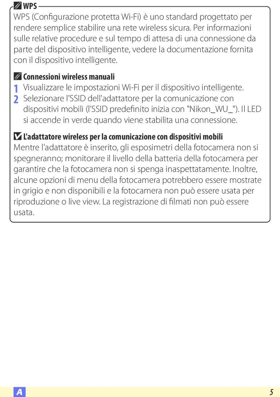 A Connessioni wireless manuali 1 Visualizzare le impostazioni Wi-Fi per il dispositivo intelligente.