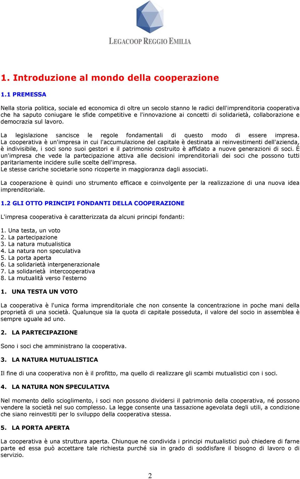 solidarietà, collaborazione e democrazia sul lavoro. La legislazione sancisce le regole fondamentali di questo modo di essere impresa.