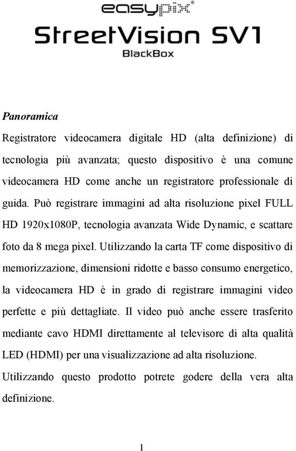 Utilizzando la carta TF come dispositivo di memorizzazione, dimensioni ridotte e basso consumo energetico, la videocamera HD è in grado di registrare immagini video perfette e più