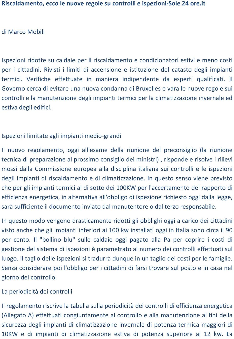 Il Governo cerca di evitare una nuova condanna di Bruxelles e vara le nuove regole sui controlli e la manutenzione degli impianti termici per la climatizzazione invernale ed estiva degli edifici.