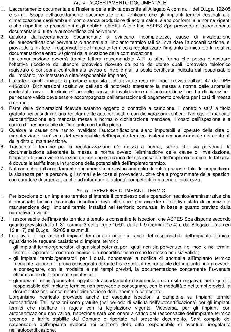 ambienti con o senza produzione di acqua calda, siano conformi alle norme vigenti e che rispettino le prescrizioni e gli obblighi stabiliti.