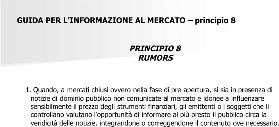 comunicate al mercato e idonee a influenzare sensibilmente il prezzo degli strumenti finanziari, gli emittenti o i