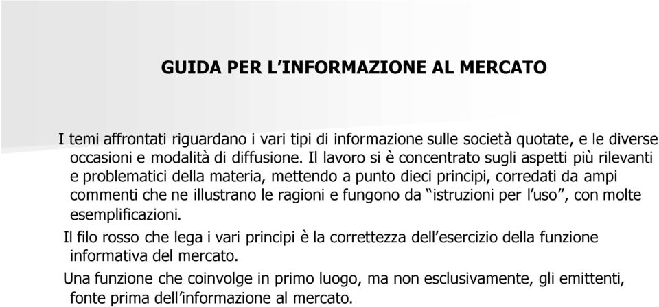 Il lavoro si è concentrato sugli aspetti più rilevanti e problematici della materia, mettendo a punto dieci principi, corredati da ampi commenti che ne