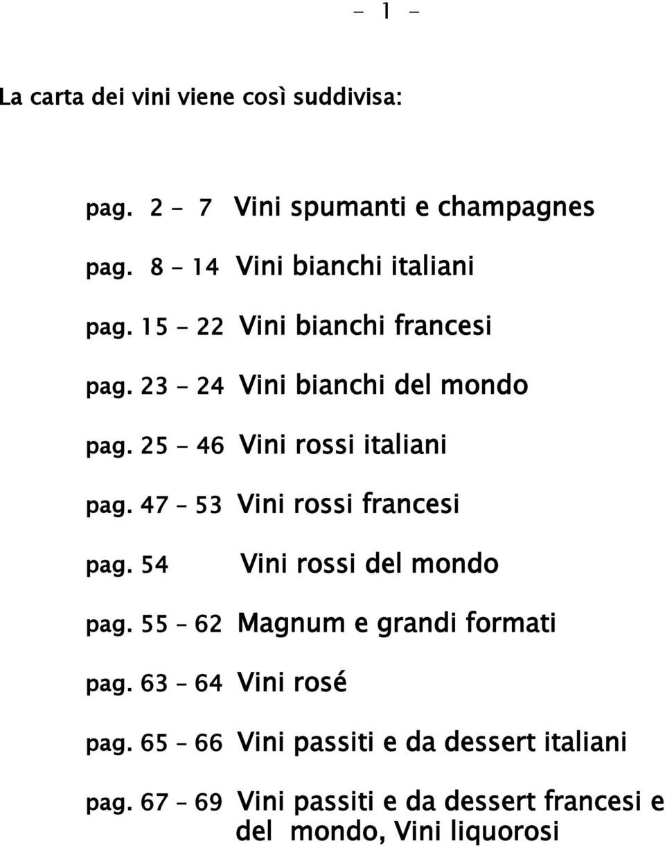 25-46 Vini rossi italiani pag. 47 53 Vini rossi francesi pag. 54 Vini rossi del mondo pag.