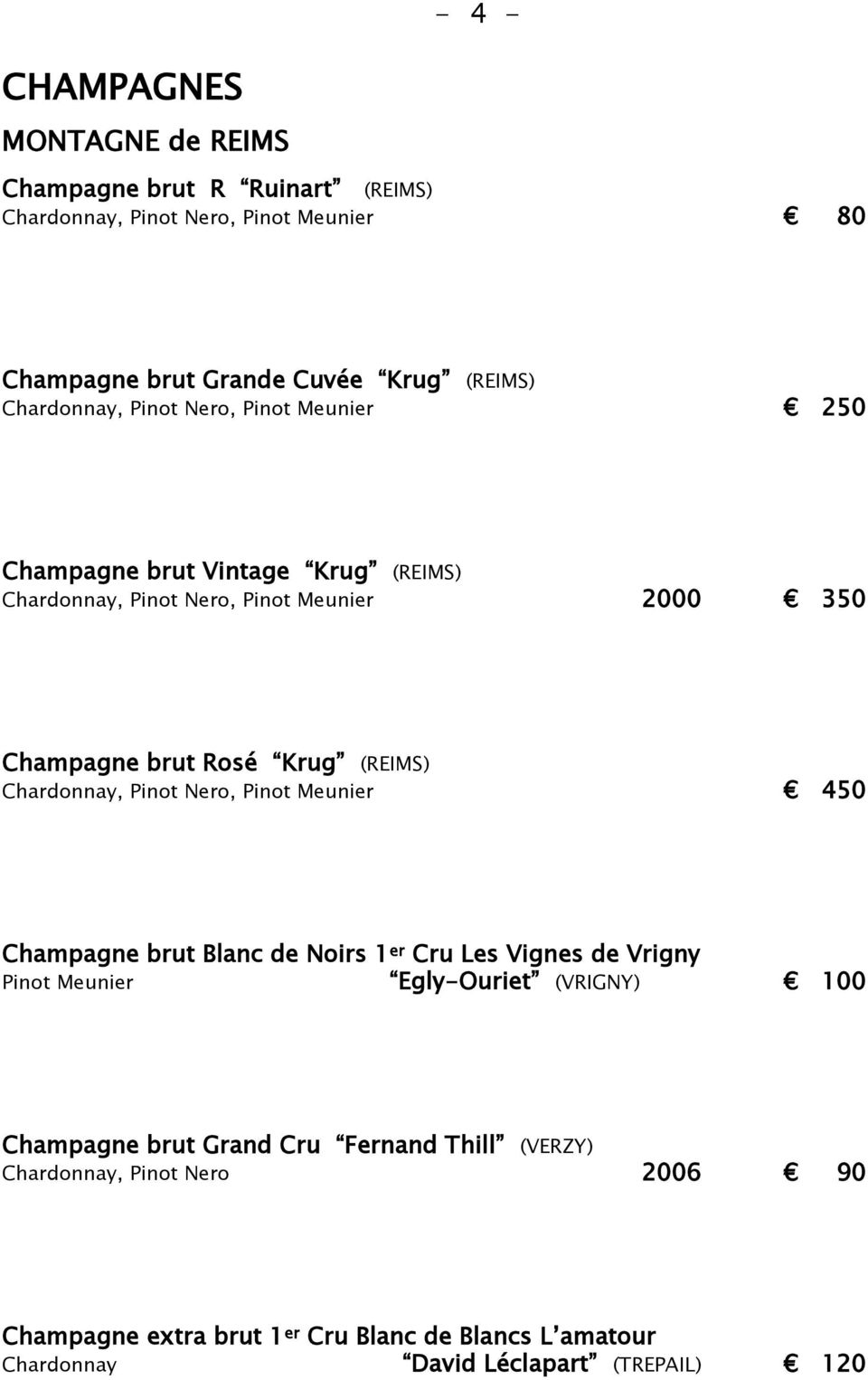(REIMS) Chardonnay, Pinot Nero, Pinot Meunier 450 Champagne brut Blanc de Noirs 1 er Cru Les Vignes de Vrigny Pinot Meunier Egly-Ouriet (VRIGNY) 100