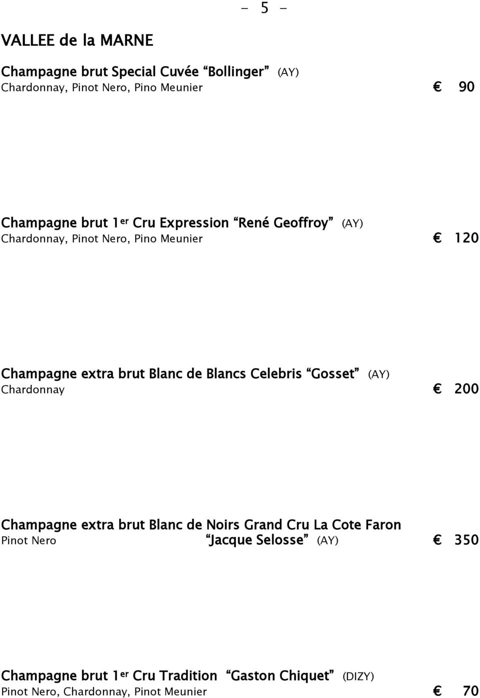 Blanc de Blancs Celebris Gosset (AY) Chardonnay 200 Champagne extra brut Blanc de Noirs Grand Cru La Cote Faron