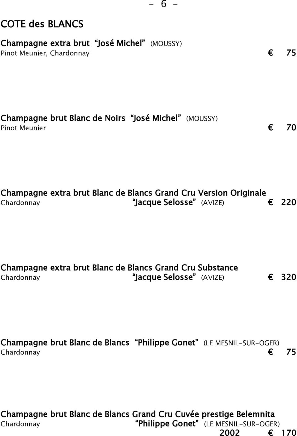 extra brut Blanc de Blancs Grand Cru Substance Chardonnay Jacque Selosse (AVIZE) 320 Champagne brut Blanc de Blancs Philippe Gonet (LE