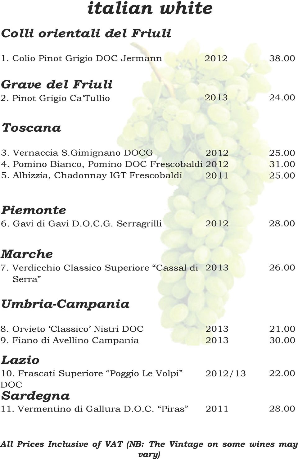 00 Marche 7. Verdicchio Classico Superiore Cassal di Serra 26.00 Umbria-Campania 8. Orvieto Classico Nistri DOC 9. Fiano di Avellino Campania 21.00 30.