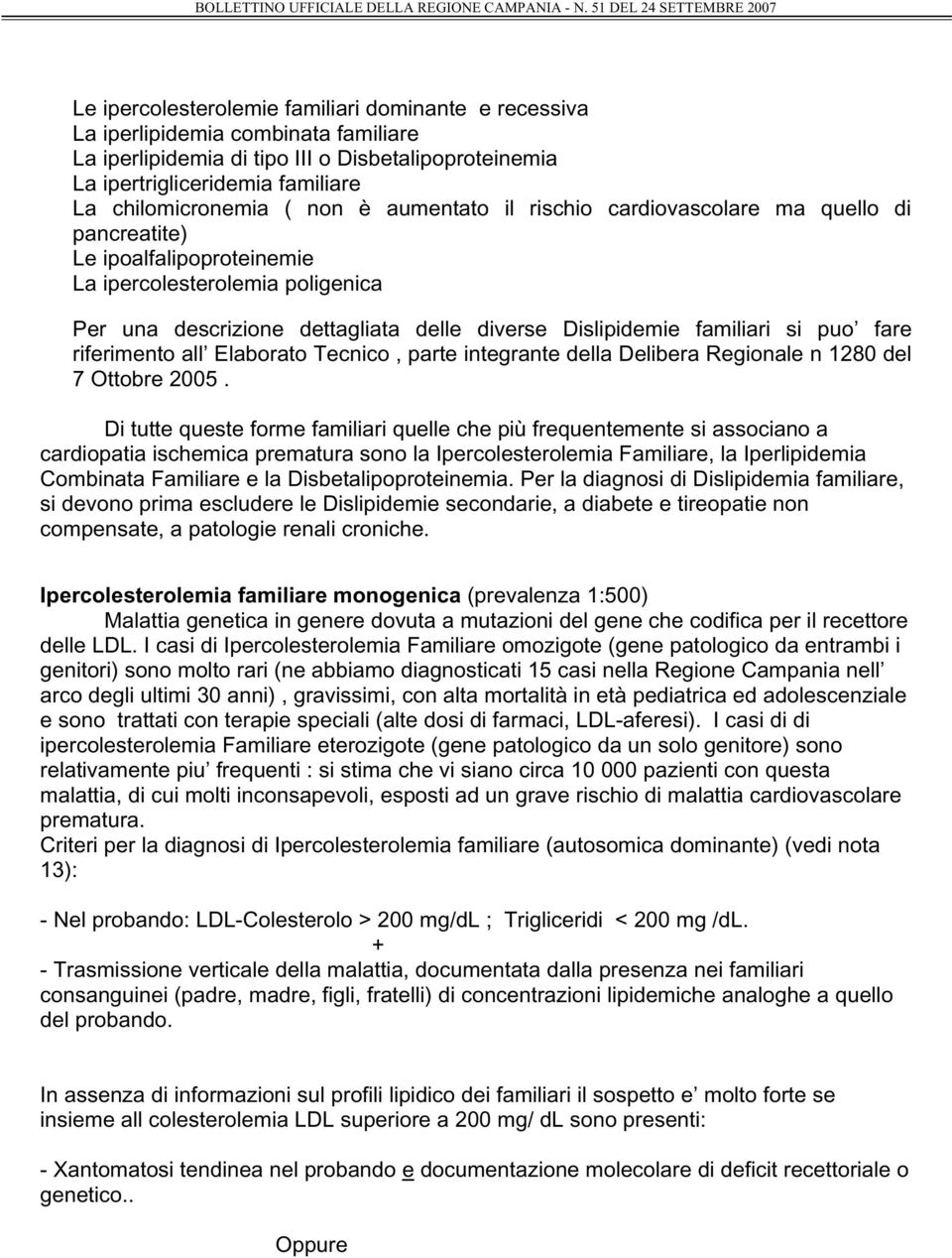 puo fare riferimento all Elaborato Tecnico, parte integrante della Delibera Regionale n 1280 del 7 Ottobre 2005.