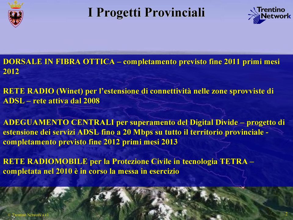 di estensione dei servizi ADSL fino a 20 Mbps su tutto il territorio provinciale - completamento previsto fine 2012 primi mesi 2013