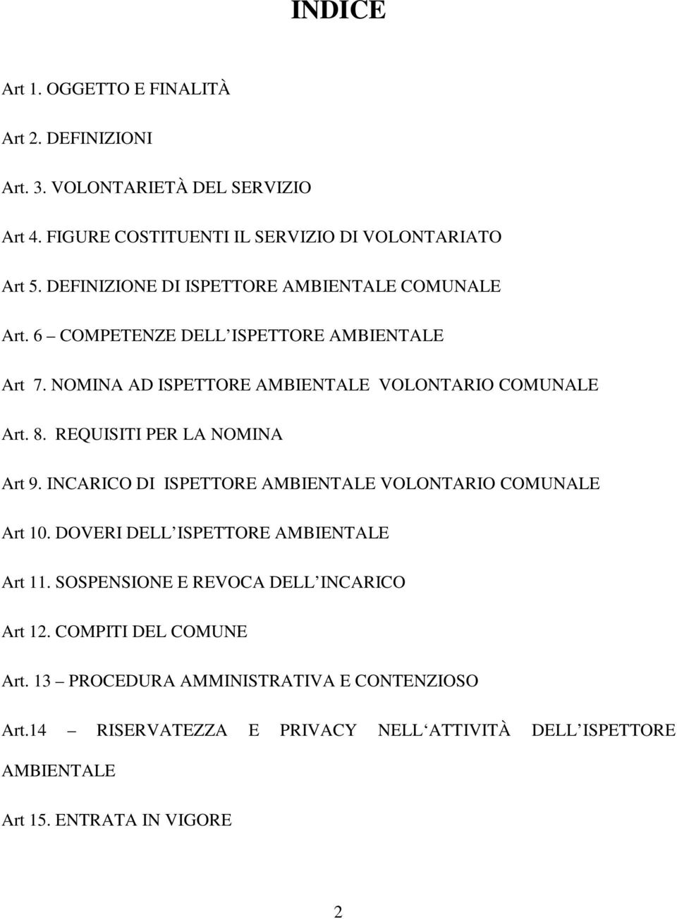 REQUISITI PER LA NOMINA Art 9. INCARICO DI ISPETTORE AMBIENTALE VOLONTARIO COMUNALE Art 10. DOVERI DELL ISPETTORE AMBIENTALE Art 11.