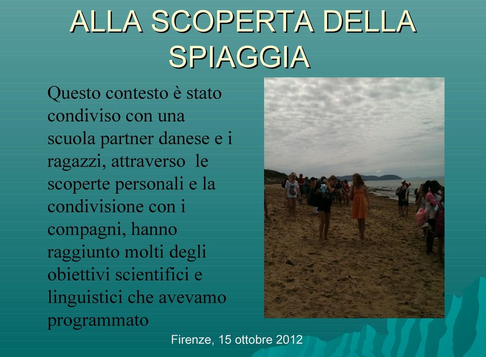 scoperte personali e la condivisione con i compagni, hanno