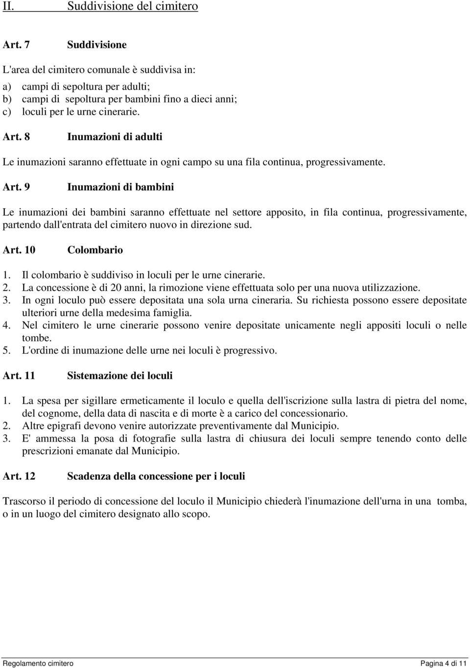 8 Inumazioni di adulti Le inumazioni saranno effettuate in ogni campo su una fila continua, progressivamente. Art.