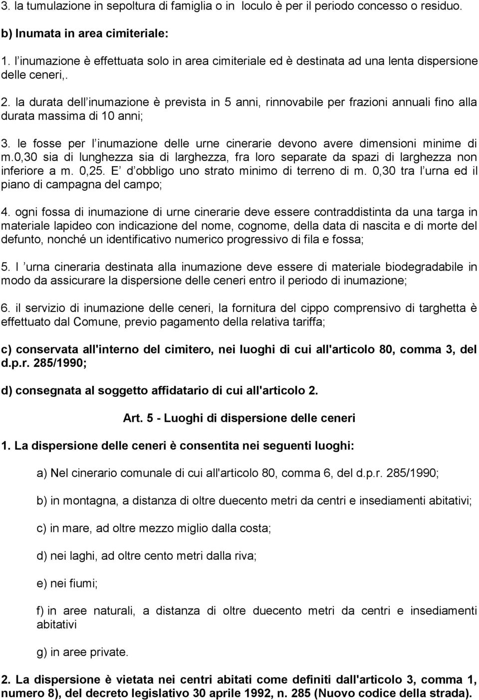 la durata dell inumazione è prevista in 5 anni, rinnovabile per frazioni annuali fino alla durata massima di 10 anni; 3.