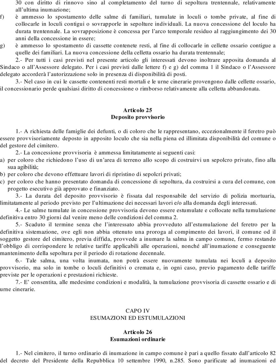 La sovrapposizione è concessa per l arco temporale residuo al raggiungimento dei 30 anni della concessione in essere; g) è ammesso lo spostamento di cassette contenete resti, al fine di collocarle in