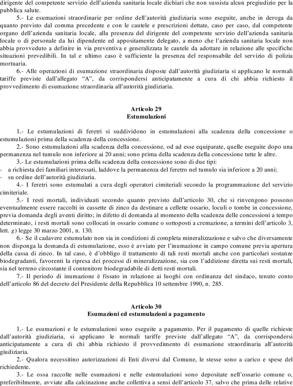 competente organo dell azienda sanitaria locale, alla presenza del dirigente del competente servizio dell azienda sanitaria locale o di personale da lui dipendente ed appositamente delegato, a meno