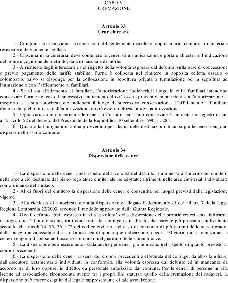 - A richiesta degli interessati e nel rispetto della volontà espressa dal defunto, sulla base di concessione e previo pagamento delle tariffe stabilite, l urna è collocata nel cimitero in apposita