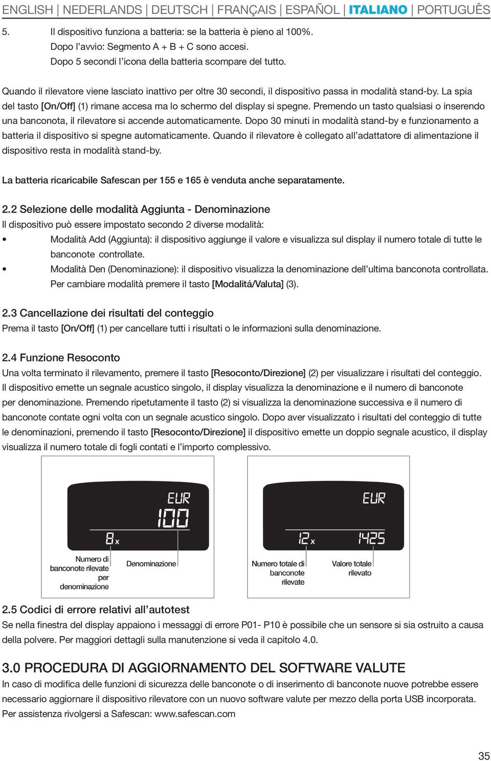 La spia del tasto [On/Off] (1) rimane accesa ma lo schermo del display si spegne. Premendo un tasto qualsiasi o inserendo una banconota, il rilevatore si accende automaticamente.