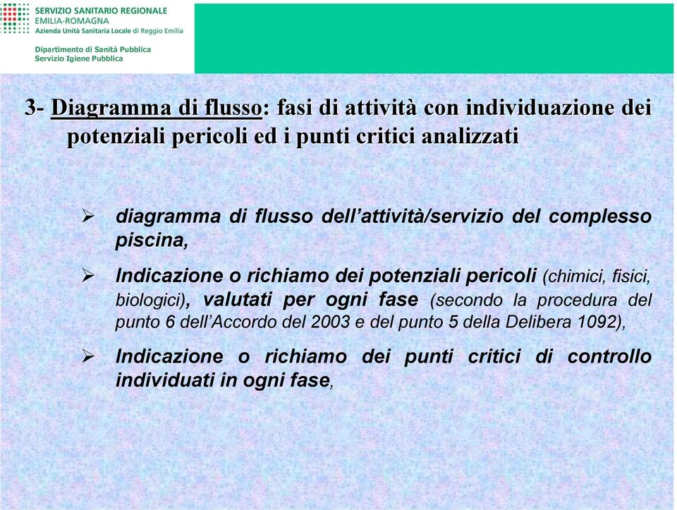 potenziali pericoli (chimici, fisici, biologici), valutati per ogni fase (secondo la procedura del punto 6 dell