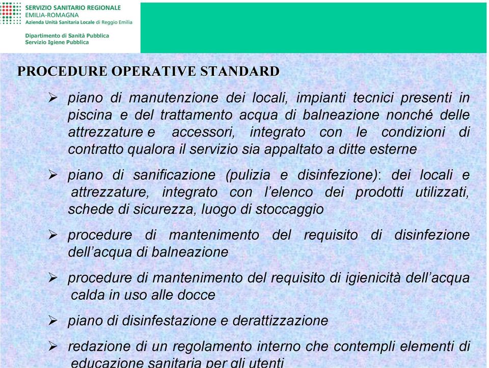 con l elenco dei prodotti utilizzati, schede di sicurezza, luogo di stoccaggio procedure di mantenimento del requisito di disinfezione dell acqua di balneazione procedure di