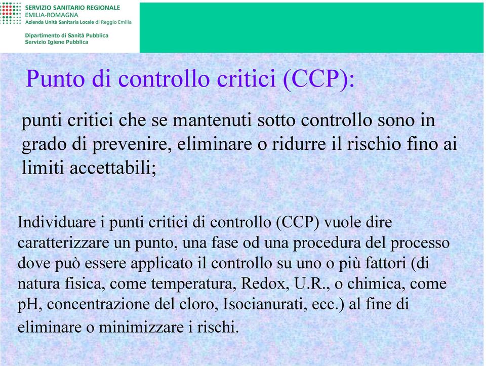 punto, una fase od una procedura del processo dove può essere applicato il controllo su uno o più fattori (di natura fisica,