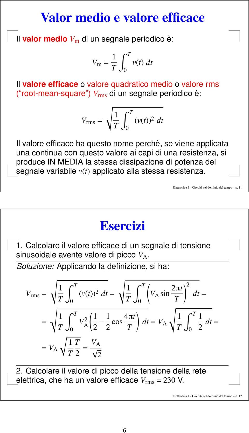 segnale variabile v(t) applicato alla stessa resistenza. Elettronica I Circuiti nel dominio del tempo p. 11 Esercizi 1.