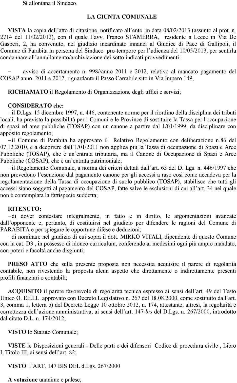 udienza del 10/05/2013, per sentirla condannare all annullamento/archiviazione dei sotto indicati provvedimenti: avviso di accertamento n.