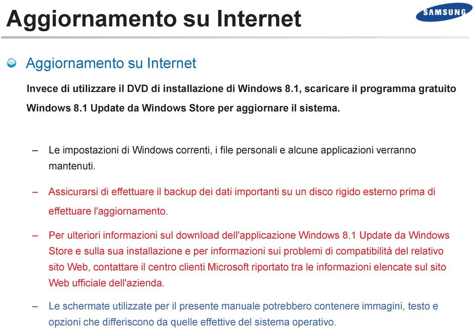 Assicurarsi di effettuare il backup dei dati importanti su un disco rigido esterno prima di effettuare l'aggiornamento. Per ulteriori informazioni sul download dell'applicazione Windows 8.